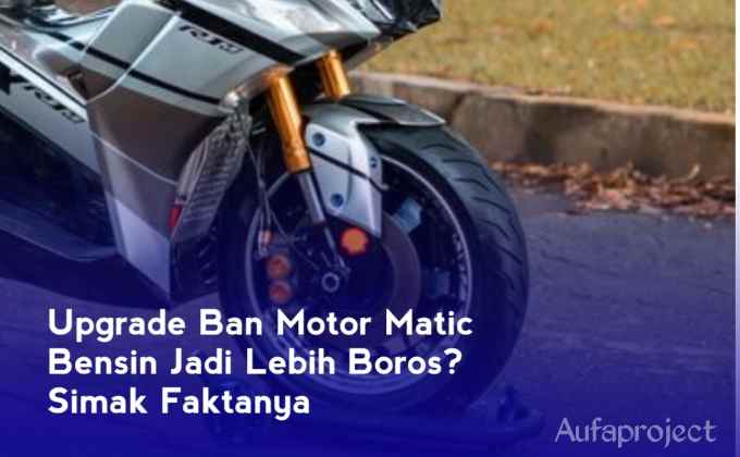 Upgrade Ban Motor Matic Bensin Jadi Lebih Boros