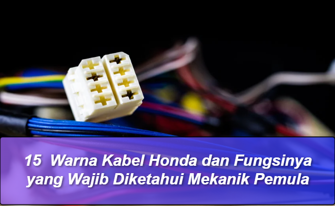 15 Warna Kabel Honda dan Fungsinya