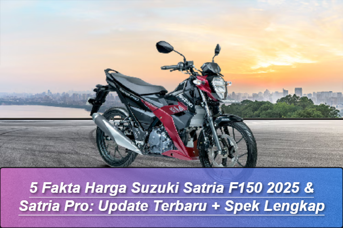 Fakta Harga Suzuki Satria F150 2025 & Satria Pro: Update Terbaru
