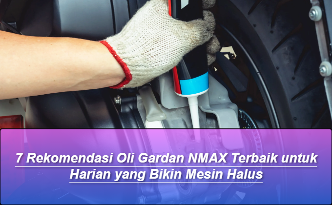 Rekomendasi Oli Gardan NMAX Terbaik untuk Harian