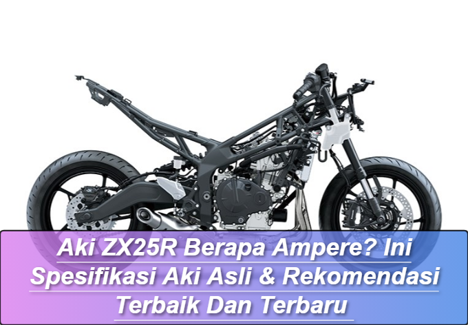 Aki ZX25R Berapa Ampere? Ini Spesifikasi Aki Asli & Rekomendasi